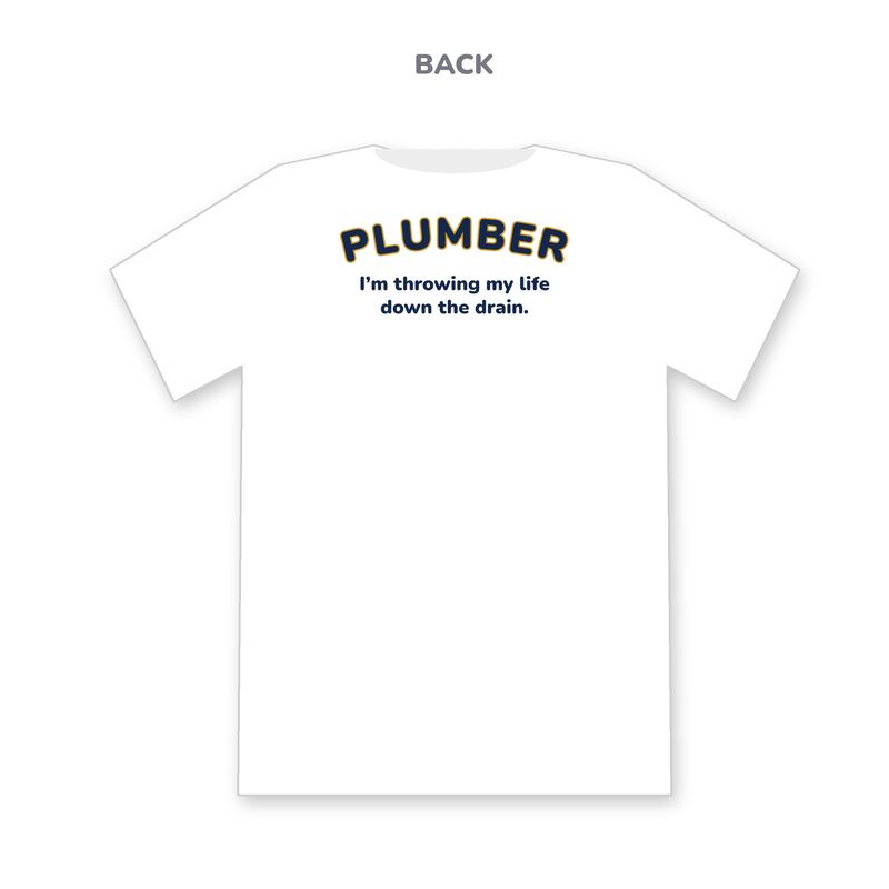 White tee mockup, back view: PLUMBER above the line I'm throwing my life down the drain.